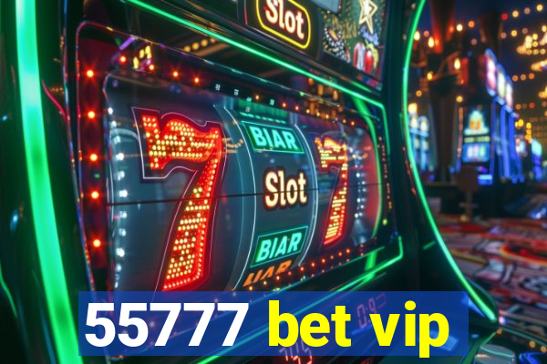 55777 bet vip